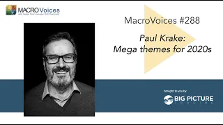 MacroVoices #288 Paul Krake: Mega themes for the 2020s