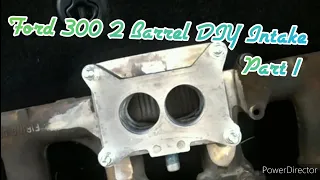 Ford 300 2 barrel DIY Intake Part 1