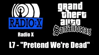 GTA: San Andreas - Radio X | L7 - "Pretend We're Dead"