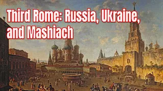 Third Rome: Russia, Ukraine, and Mashiach