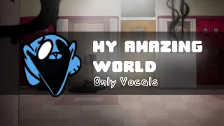 My Amazing World (Only Vocals) | Pibby Apocalypse