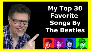 MY TOP 30 FAVORITE SONGS BY THE BEATLES (AND MORE!)