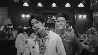 psy ft. suga - that that (slowed + reverb)