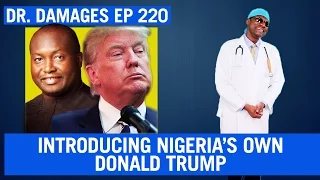 Dr. Damages Show - Episode 220: Introducing Nigeria’s Own Donald Trump