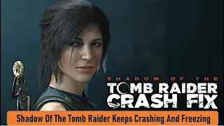 Fix Shadow Of The Tomb Raider Keeps Crashing And Freezing