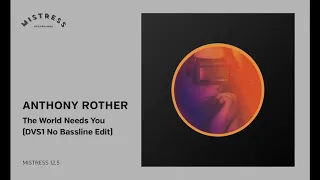 Anthony Rother - The World Needs You (DVS1 No Bassline Edit) [Mistress 12.5]