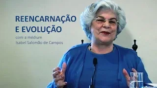 REENCARNAÇÃO E EVOLUÇÃO, com a médium Isabel Salomão de Campos