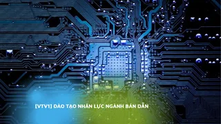 [VTV1] Đào tạo nhân lực ngành bán dẫn