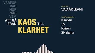 Vad är LEAN? - Avsnitt 1 - Kaos till Klarhet