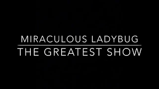 The Greatest Show | Miraculous Ladybug AMV