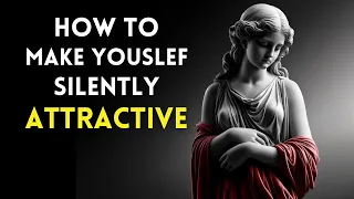 How to Be SILENTLY Attractive | 12 Socially Attractive Habits | Marcus Aurelius Stoicism