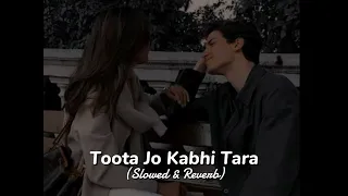 Toota Jo Kabhi Tara (Slowed & Reverb) Atif Aslam & Sumedha Karmahe || Slowed Studio