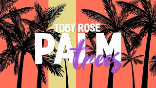 Toby Rose - Palm Trees (Lyrics)