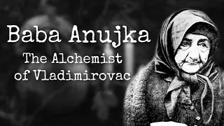 Baba Anujka: The Alchemist of Vladimirovac