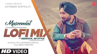 Masoomiyat (Video) Lofi Mix | Satinder Sartaaj | Kedrock & SD Style | Latest Punjabi Songs 2022