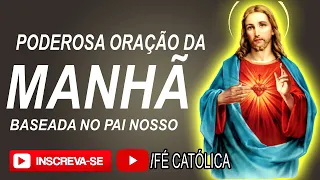 PODEROSA ORAÇÃO DA MANHÃ - Baseada no Pai Nosso