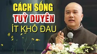 Học Cách Sống Tùy Duyên Ít Khổ Đau mới là người khôn ngoan nhất - Thầy Thích Pháp Hòa