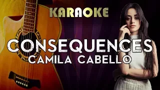 Camila Cabello - Consequences | HIGHER Key Acoustic Guitar Karaoke Instrumental Lyrics Cover