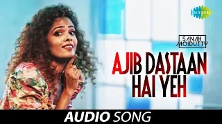 Ajeeb Dastan Hai Yeh | Sanah Moidutty | Audio Song