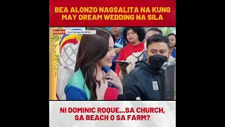 Bea Alonzo nagsalita kung may dream wedding na sila ni Dominic Roque..sa church, sa beach o sa farm?