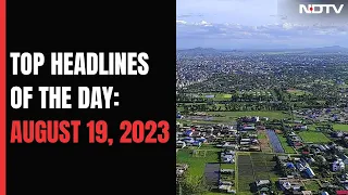 Top Headlines Of The Day: August 19, 2023