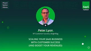 Peter Lyon. Brightflag. Scaling your SaaS business with Customer Success. SN 2018