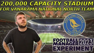 I Gave King's Lynn the BIGGEST Stadium on the Game | Football Manager 2023 Experiment
