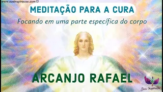 MEDITAÇÃO PARA A CURA - ARCANJO RAFAEL - focando em uma parte do corpo