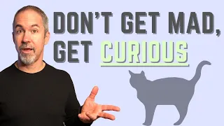 The Best Way to Control Your Anger in Relationships : Don't Get Mad, Get Curious!