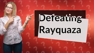 What kills a Rayquaza?