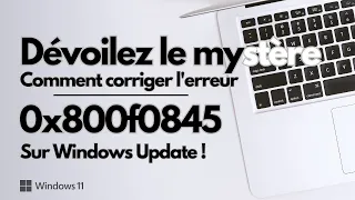 Corriger l’erreur 0x800f0845 sur Windows Update