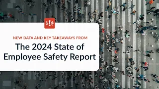 New Data and Key Takeaways From The 2024 State of Employee Safety Report | May 2024