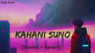 KAHANI SUNO 2.0 | [Slowed + Reverb] | Lofi - Kaifi Khalil | LOFI BEATS |