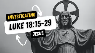 Investigating Jesus: Luke 18:15-29 | Clearview Community Church