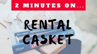 What is a Rental Casket? - Just Give Me 2 Minutes