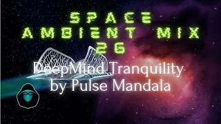 Space Ambient Mix 26 - DeepMind Tranquility by Pulse Mandala