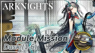 【Arknights】Dusk's Module Mission (1-6)