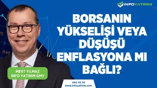 BORSANIN YÜKSELİŞİ VEYA DÜŞÜŞÜ ENFLASYONA MI BAĞLI? | Mert Yılmaz Yorumluyor | İnfo Yatırım