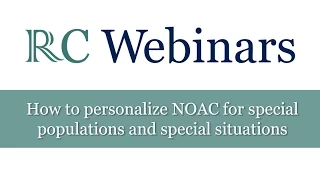 RC Webinars: How to personalize NOAC for special populations and special situations