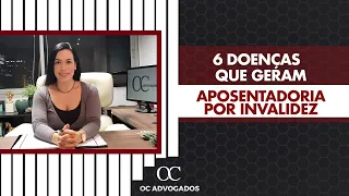 06 DOENÇAS QUE GERAM APOSENTADORIA POR INVALIDEZ