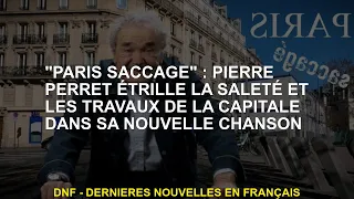 "Paris saccagé" Pierre Perret étire la saleté et le travail de la capitale dans sa nouvelle chanson