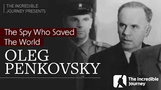 Oleg Penkovsky: The Spy Who Saved The World