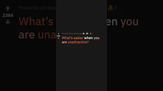 What's easier if you're ugly? (#askreddit #reddit)