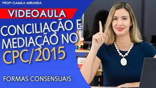 CONCILIAÇÃO E MEDIAÇÃO DE CONFLITOS - Formas Consensuais CPC /2015 - Lei 13.105/2015