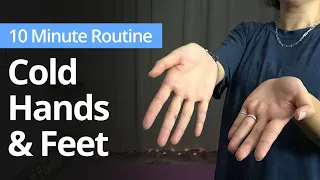 Warming Up COLD HANDS & COLD FEET | 10 Minute Daily Routines