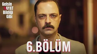 Gelsin Hayat Bildiği Gibi - 6.Bölüm