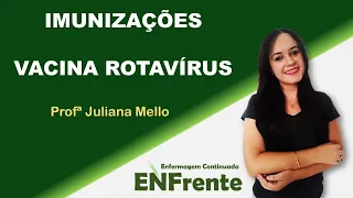 AULA | Vacina Rotavírus (Atualização 2019) - Profª Juliana Mello