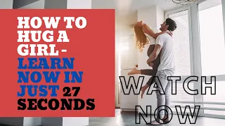 How to hug a girl - How to hug - How to get girls to hug you | HOW TO