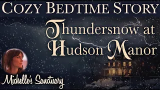 Cozy Bedtime Story ❄️ THUNDERSNOW AT HUDSON MANOR ⚡️ Calm Story for Sleep