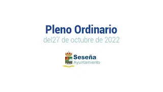 Pleno Ordinario del 27 de Octubre de 2022 del Ayuntamiento de Seseña